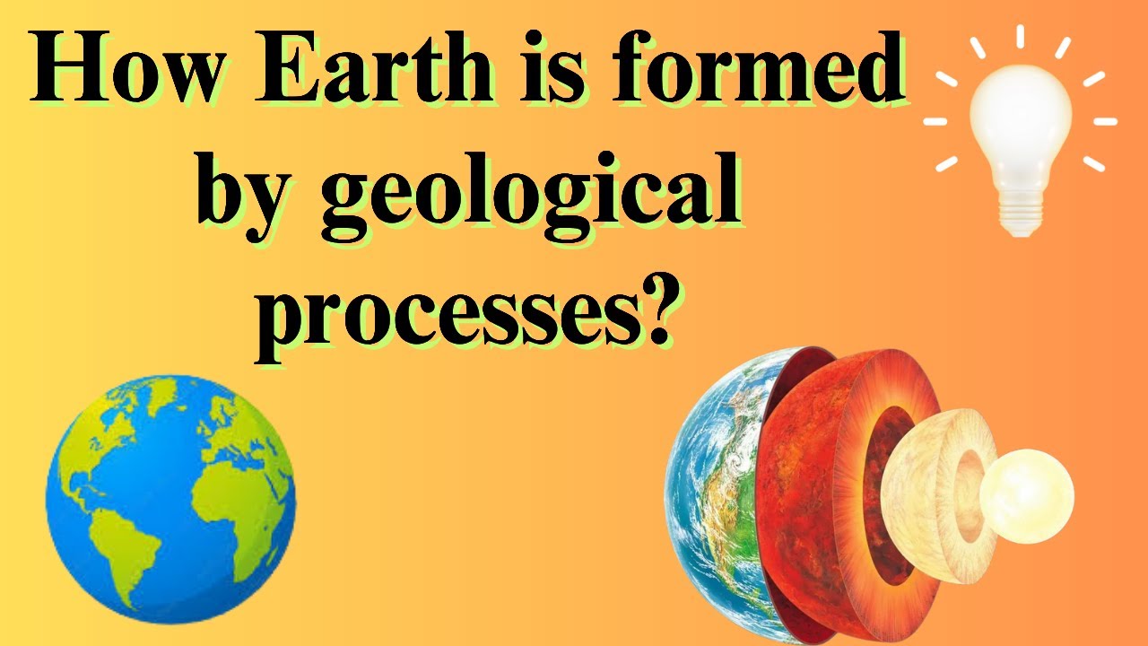 How is Earth formed by geological processes?