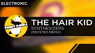 The Hair Kid - Synthesizers (Msystem Remix)