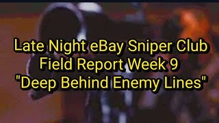 Late Night eBay Sniper ClubField Report Week 9 "Deep Behind Enemy Lines"