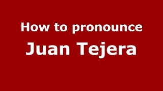 How to pronounce Juan Tejera
