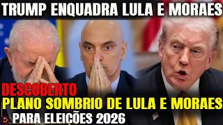 EUA DESCOBRE PLANO SOMBRIO DE LULA E MORAES PARA ELEIÇÕES 2026 TRUMP REAGE