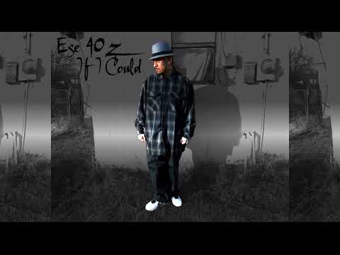 Ese 40'z - If I Could