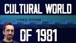 Cultural World of 1981 | Video Games Over Time