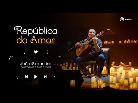 REPÚBLICA DO AMOR (Aristeu Pires) | João Alexandre - Voz, Violão e Tudo o Mais | MackPlay
