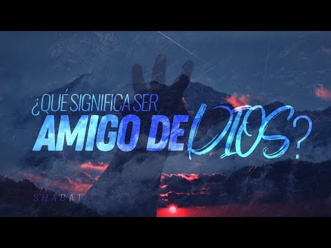 ¿Qué significa ser amigo de Dios? - Parte 2