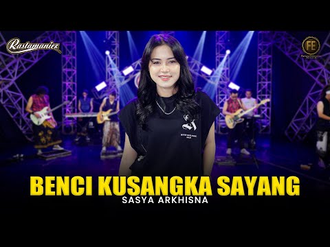 SASYA ARKHISNA - BENCI KUSANGKA SAYANG | Feat. RASTAMANIEZ ( Official Live Version )