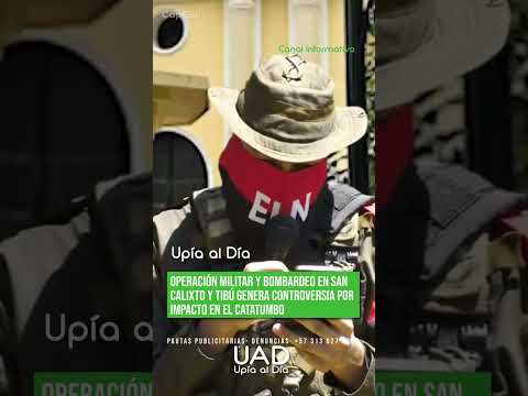 OPERACIÓN MILITAR Y BOMBARDEO EN SAN CALIXTO Y TIBÚ GENERA CONTROVERSIA POR IMPACTO EN EL CATATUMBO
