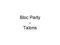 Bloc Party - Talons