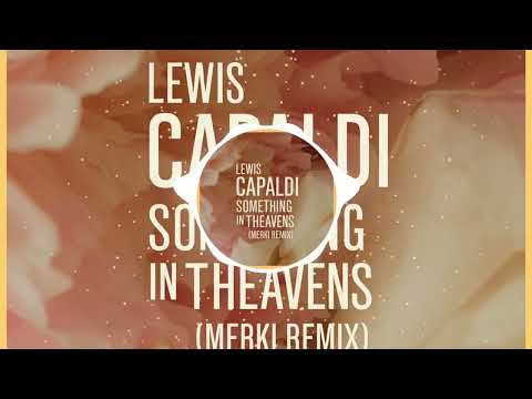 Lewis Capaldi - Something in The Heavens (Merki Remix)