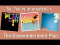So, You're Interested In... The Dismemberment Plan