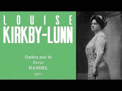 Louise Kirkby-Lunn - Ombra mai fu - 1911