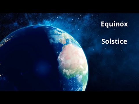 What is the Equinox and Solstice?