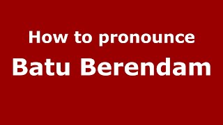 How to pronounce Batu Berendam