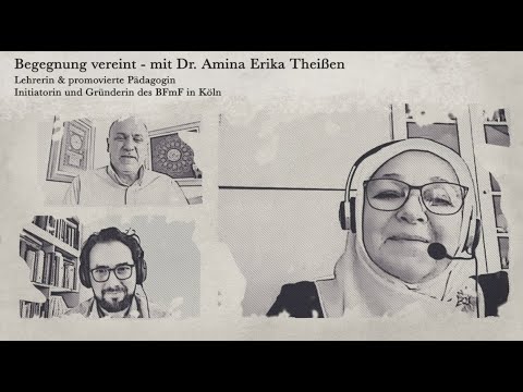Begegnung vereint - mit Dr. Erika Amina Theißen // #14