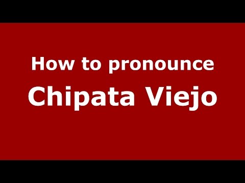 How to pronounce Chipata Viejo (Colombian Spanish/Colombia) - PronounceNames.com