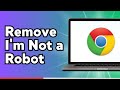 How To Remove I M Not A Robot On Google Chrome