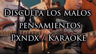 Disculpa los Malos pensamientos Karaoke PXNDX - (Panda) Letra - La mejor Calidad de youtube!!
