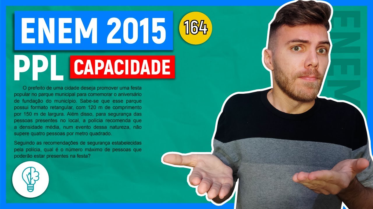🛑164 Enem 2015 PPL - CAPACIDADE - O prefeito de uma cidade deseja promover uma festa popular no