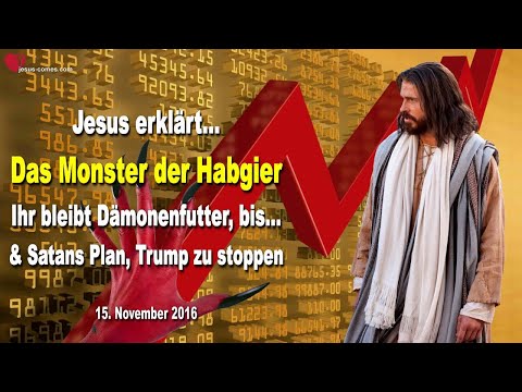 Jesus erklärt das Monster der Habgier… Ihr bleibt Dämonenfutter bis… ❤️ Satans Plan Trump zu stoppen