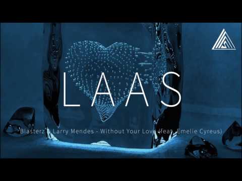 Blasterz & Larry Mendes - Without Your Love (feat. Emelie Cyreus)