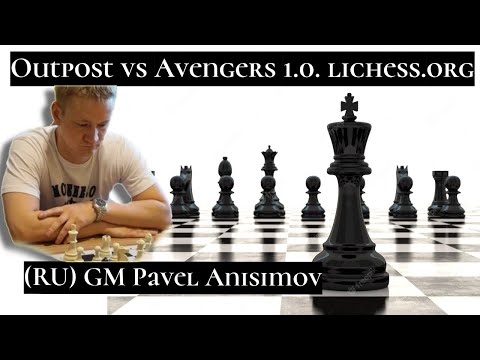 (RU) GM Pavel Anisimov . Outpost vs Avengers 1.0. lichess.org