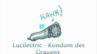 ♥ Lucilectric - Kondom des Grauens. ♥