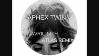 Aphex Twin - Avril 14th (Remixed by ATLAS)