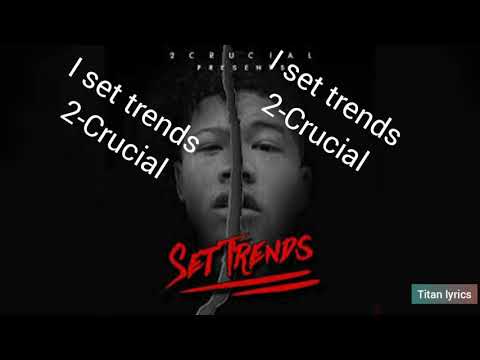 2 -Crucial I set Trends [" lyrics"]