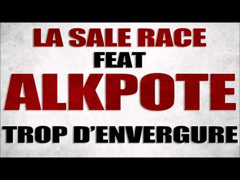 ALKPOTE feat LA SALE RACE   trop d'envergure nouveaute rap 2014