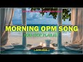 MORNING OPM SONG Best Of The 80 S 90 S OPM Classic Love Songs Lyrics