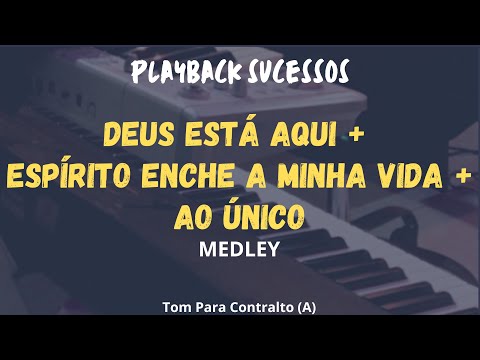 MEDLEY: DEUS ESTÁ AQUI + ESPÍRITO ENCHE A MINHA VIDA + AO ÚNICO | PLAYBACK Tom Para Contralto (A)