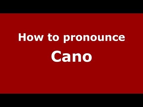How to pronounce Cano