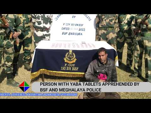 PERSON WITH YABA TABLETS APPREHENDED BY BSF AND MEGHALAYA POLICE