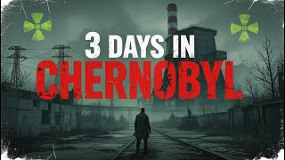 What would happen if you stay 3 days in Chernobyl