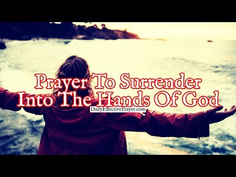 Prayer To Surrender Into The Hands Of God | Prayers Of Surrendering To God Video