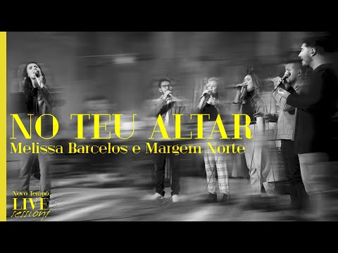 @MelissaBarcelosoficial  & @MargemNorte  - NO TEU ALTAR | NOVO TEMPO LIVE SESSIONS