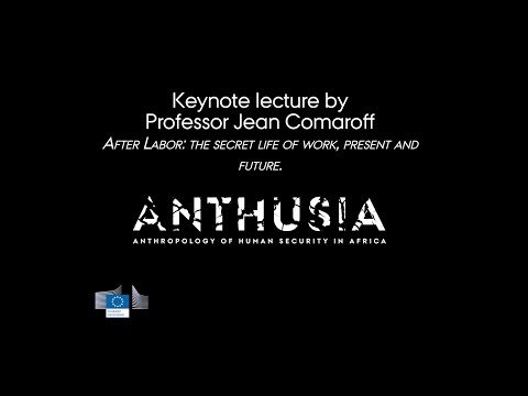 The Secret Life Of Work, Present And Future - Keynote Lecture by Professor Jean Comaroff