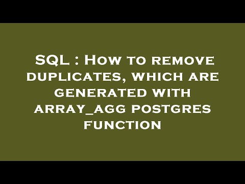 Sql How To Remove Duplicates Which Are Generated With Array_agg Postgres Function