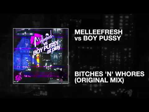 Melleefresh vs Boy Pussy / Bitches 'n' Whores (Original Mix)