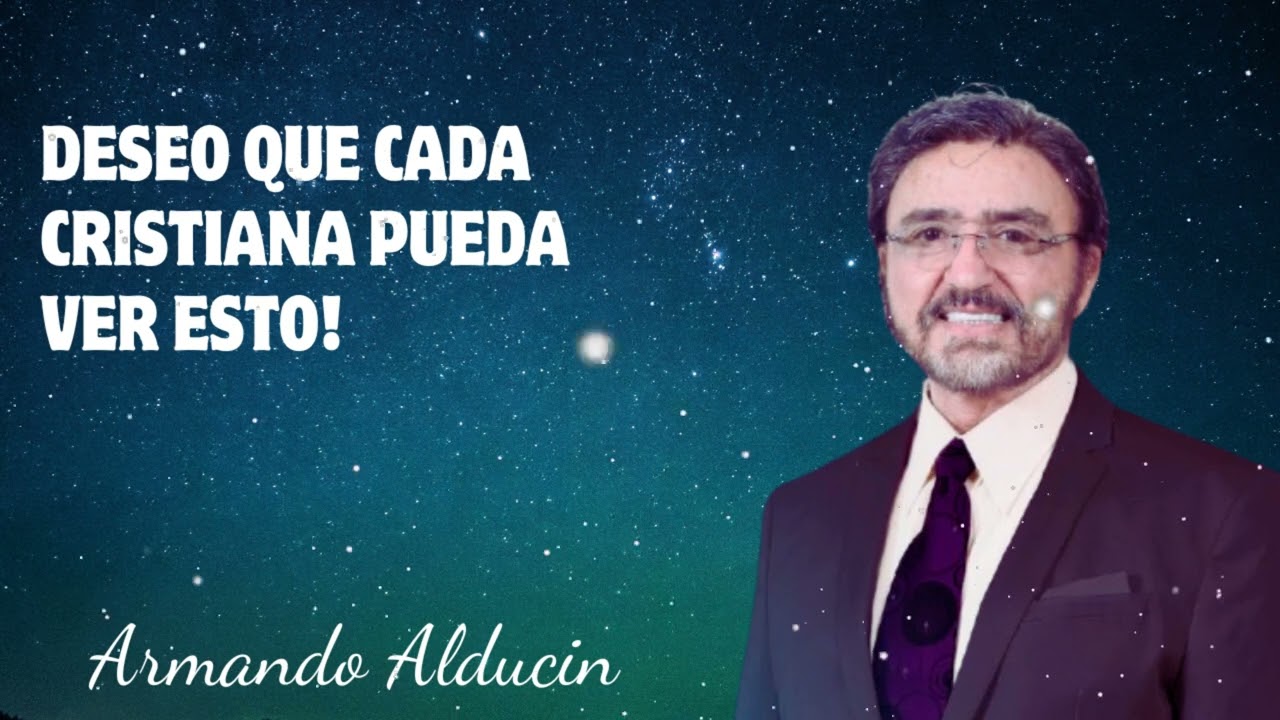 Dr. Armando Alducin - Deseo Que Cada Cristiana Pueda Ver Esto!