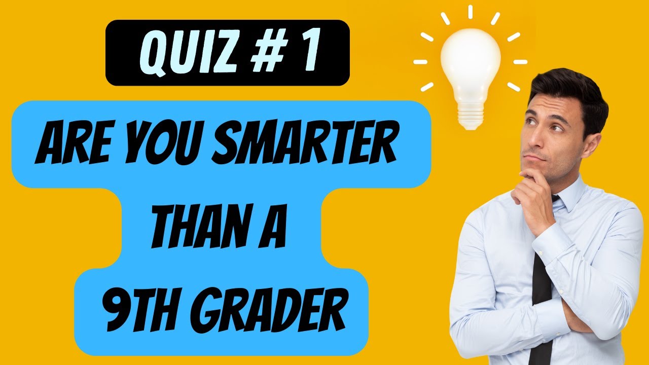 Quiz 1 - 9th Grade Quiz - Epic 9th Grade Knowledge Showdown! Are You Smarter Than a 9th Grader?