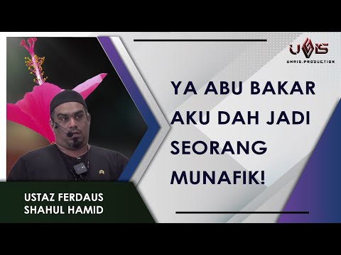 Ya Abu Bakar, Aku dah Munafik! | Ustaz Ferdaus Shahul Hamid