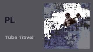 PL: Tube Travel [from Bodyhammer, Praxis 26CD, 2003] feat. Liza 'N' Eliaz