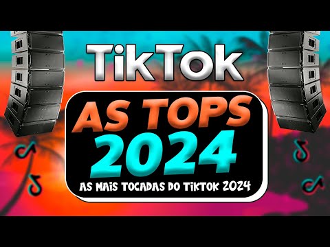 AS TOPS DO TIKTOK 2023/2024 - SELEÇÃO MÚSICAS DO TIKTOK BRASIL 2023 - AS MAIS TOCADAS DO TIKTOK 2024