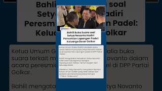 Bahlil Buka Suara soal Kehadiran Setya Novanto di Acara Padel Golkar: Beliau Keluarga Besar