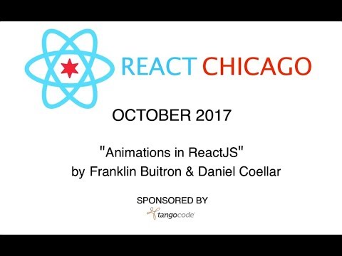 React Chicago October 2017 - Animations in ReactJS by Franklin Buitron & Daniel Coellar