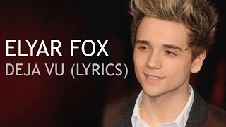 Elyar Fox - Deja Vu (Lyrics)