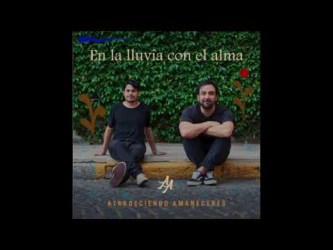 Atardeciendo Amaneceres - En la lluvia con el alma (Full album)