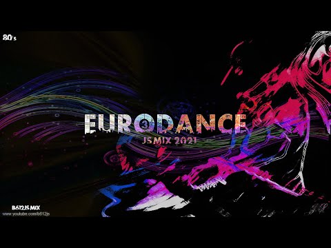 80's Eurodance B612Js Mix 3 - 2021 Mix Version