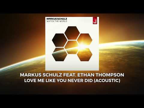 Markus Schulz feat. Ethan Thompson - Love Me Like You Never Did (Acoustic)